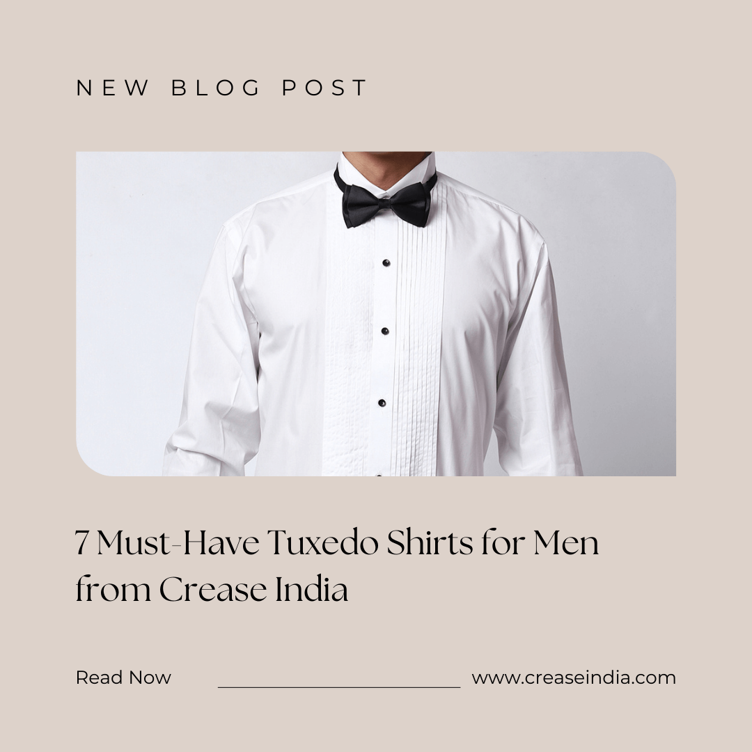 7 Must-Have Tuxedo Shirts for Men from Crease India